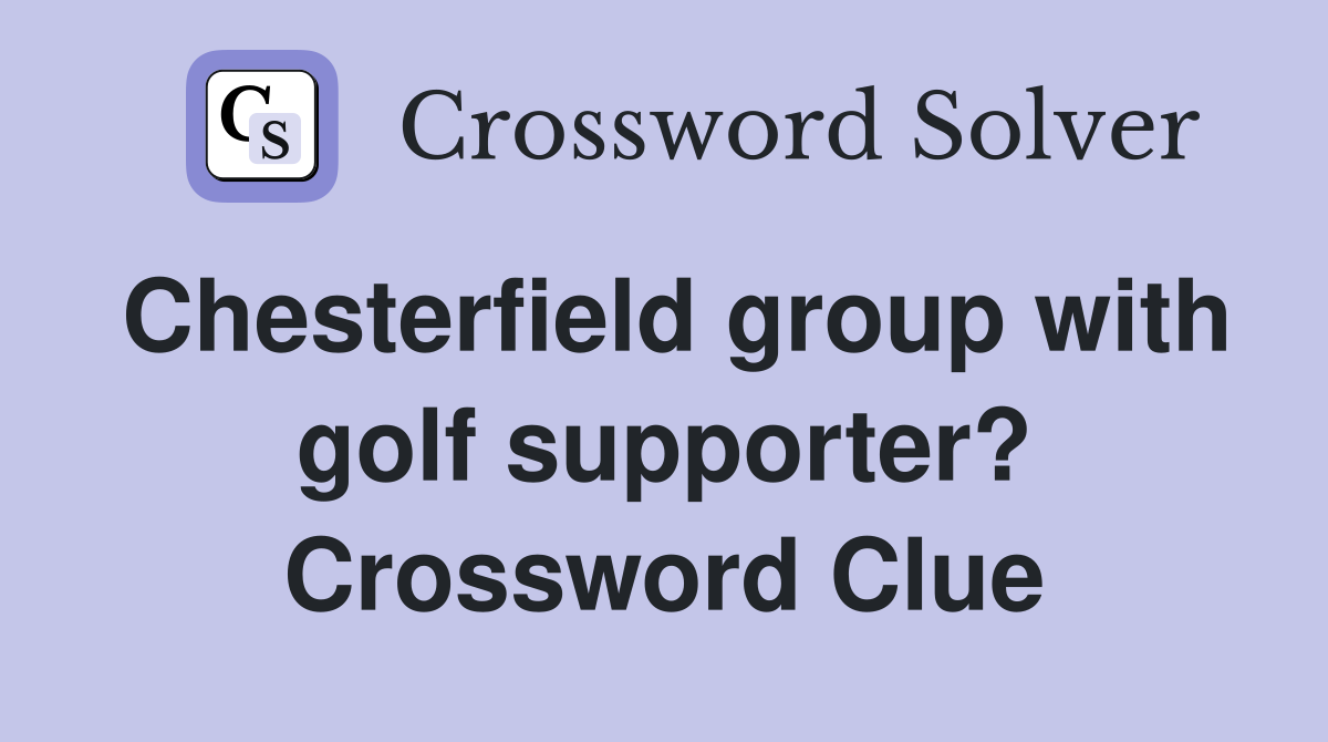 Chesterfield group with golf supporter? Crossword Clue