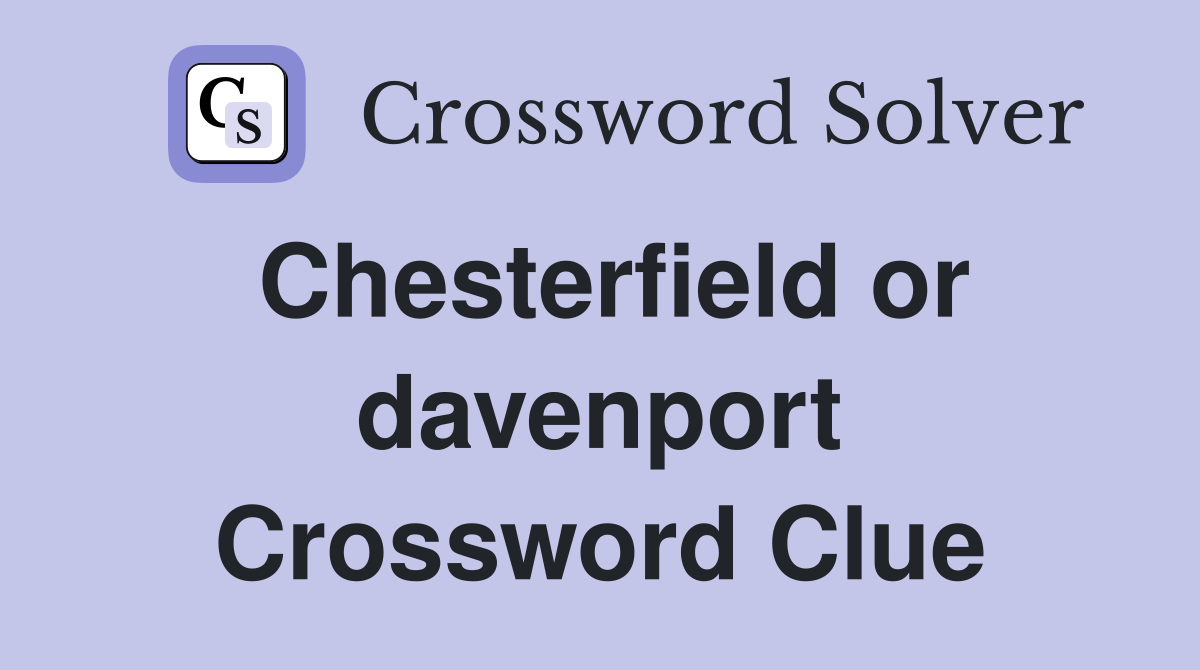 Chesterfield or davenport Crossword Clue
