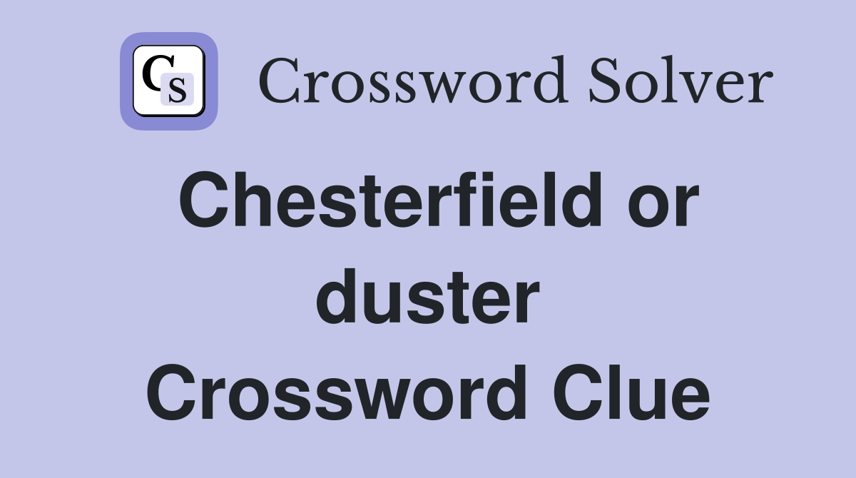 Chesterfield or duster Crossword Clue