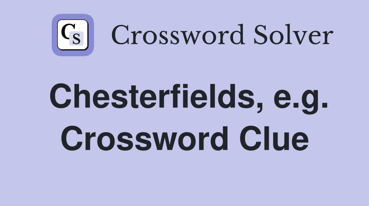 Chesterfields, e.g. Crossword Clue