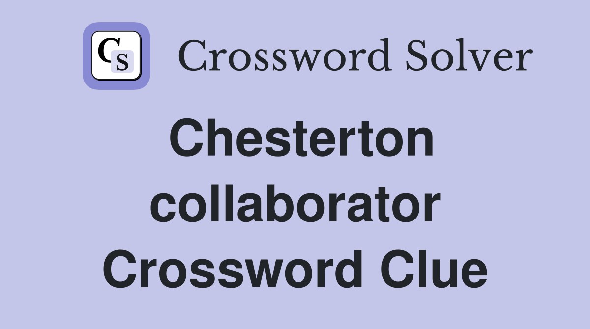 Chesterton collaborator Crossword Clue