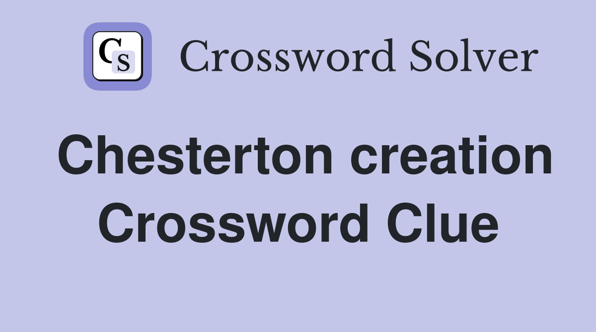 Chesterton creation Crossword Clue