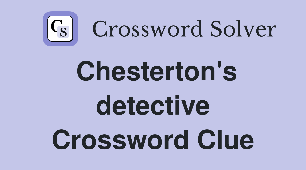 Chesterton's detective Crossword Clue