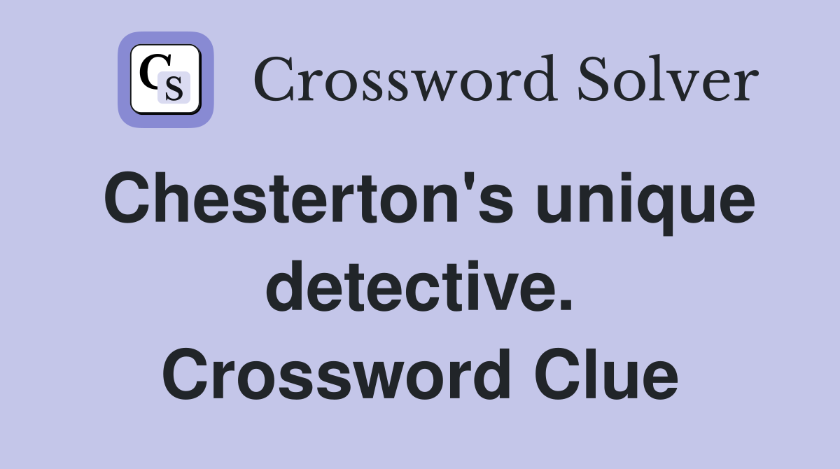 Chesterton's unique detective. Crossword Clue
