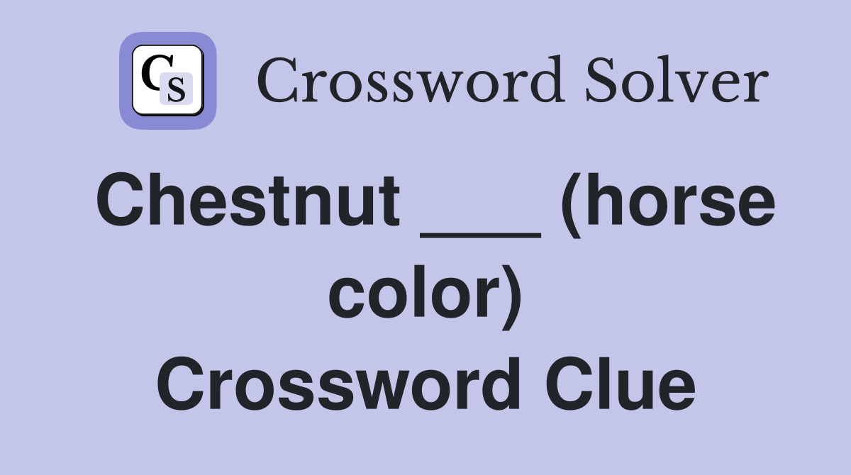 Chestnut ___ (horse color) Crossword Clue