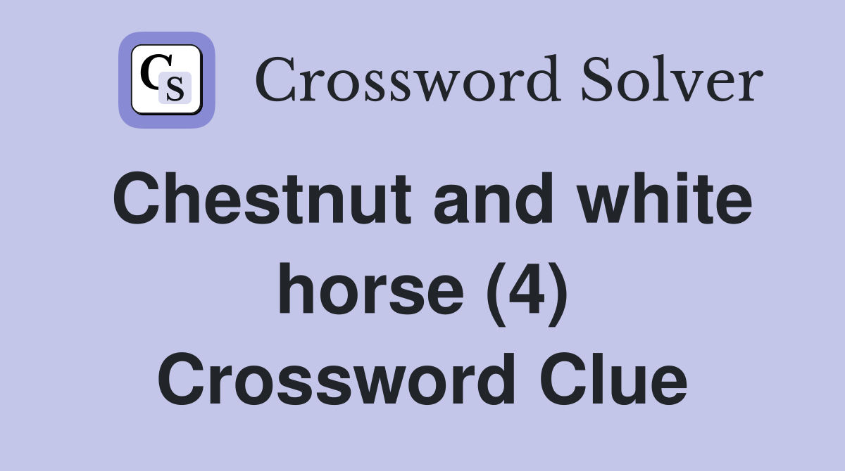 Chestnut and white horse (4) Crossword Clue