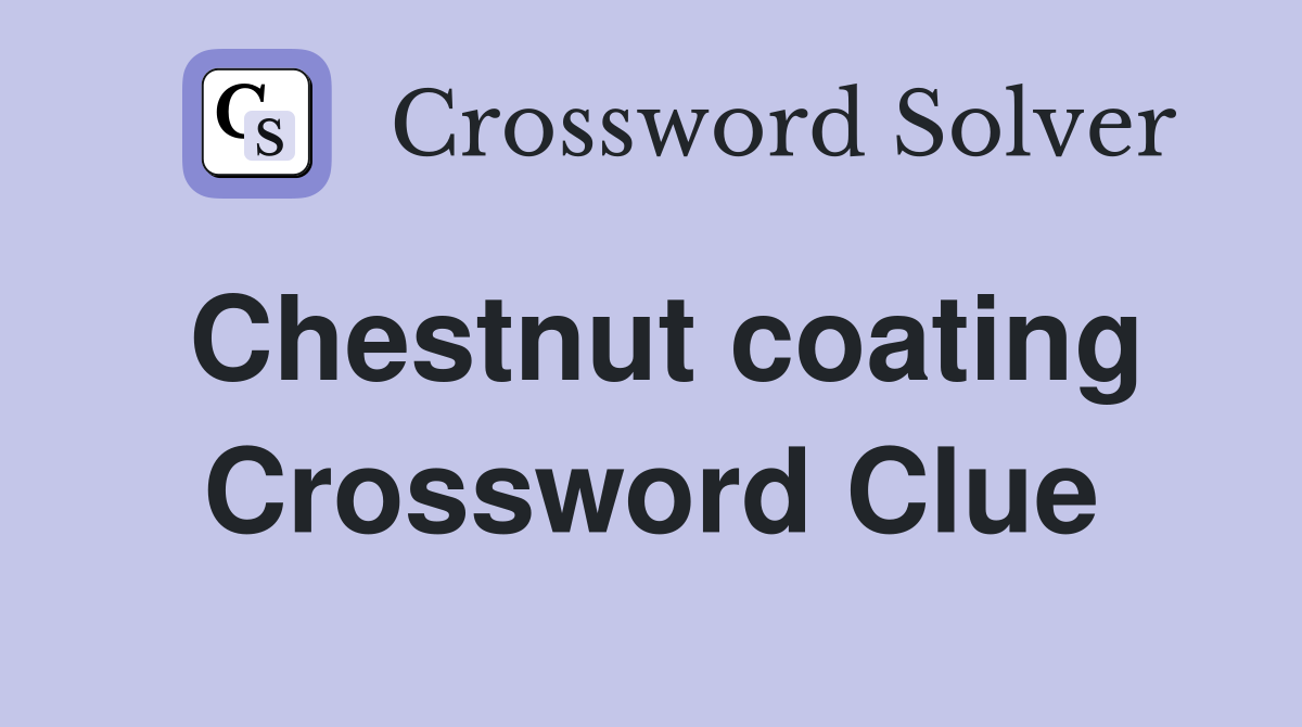 Chestnut coating Crossword Clue