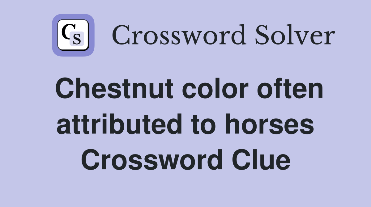 Chestnut color often attributed to horses Crossword Clue