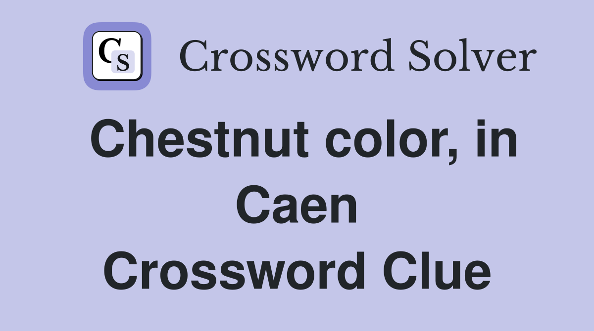 Chestnut color, in Caen Crossword Clue