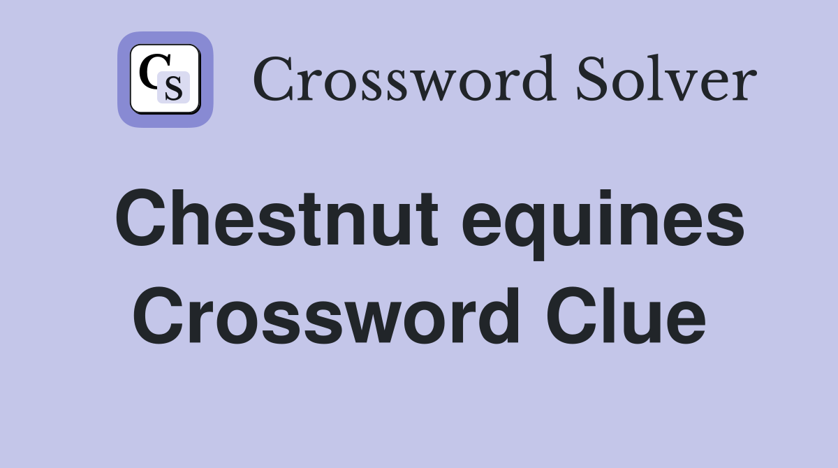 Chestnut equines Crossword Clue
