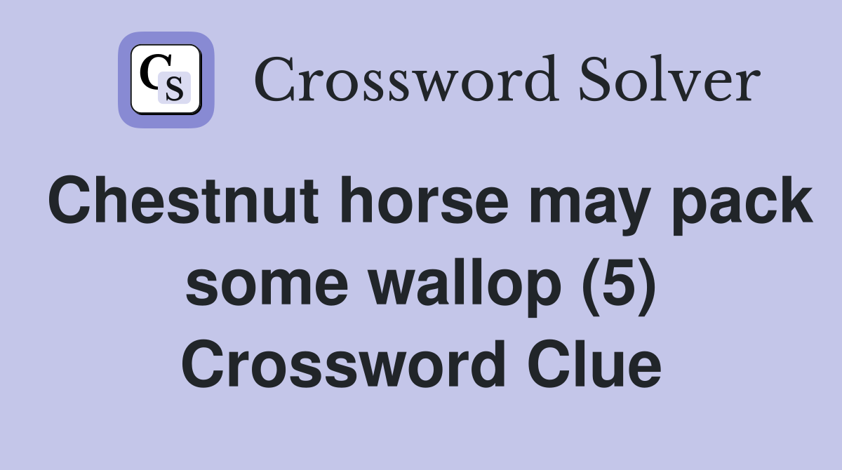 Chestnut horse may pack some wallop (5) Crossword Clue