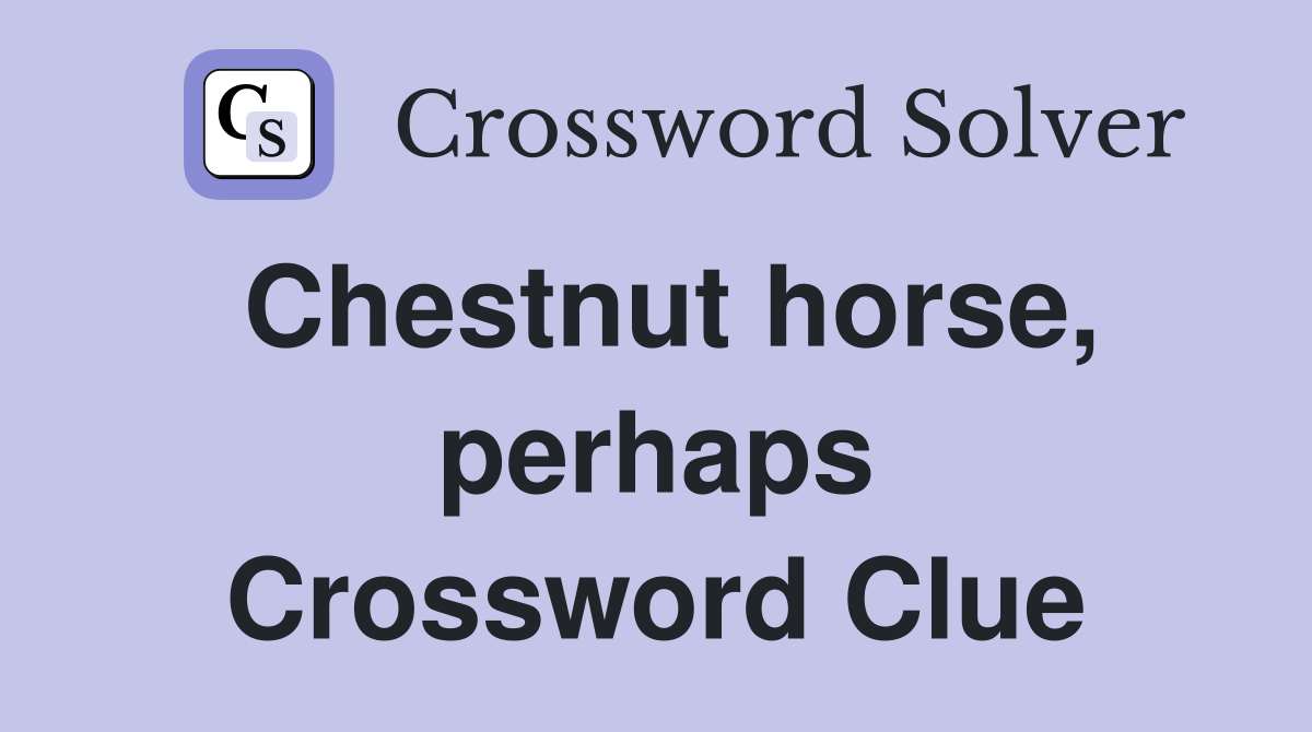 Chestnut horse, perhaps Crossword Clue