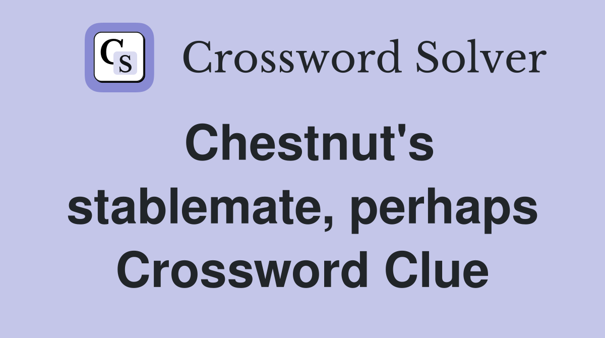 Chestnut's stablemate, perhaps Crossword Clue