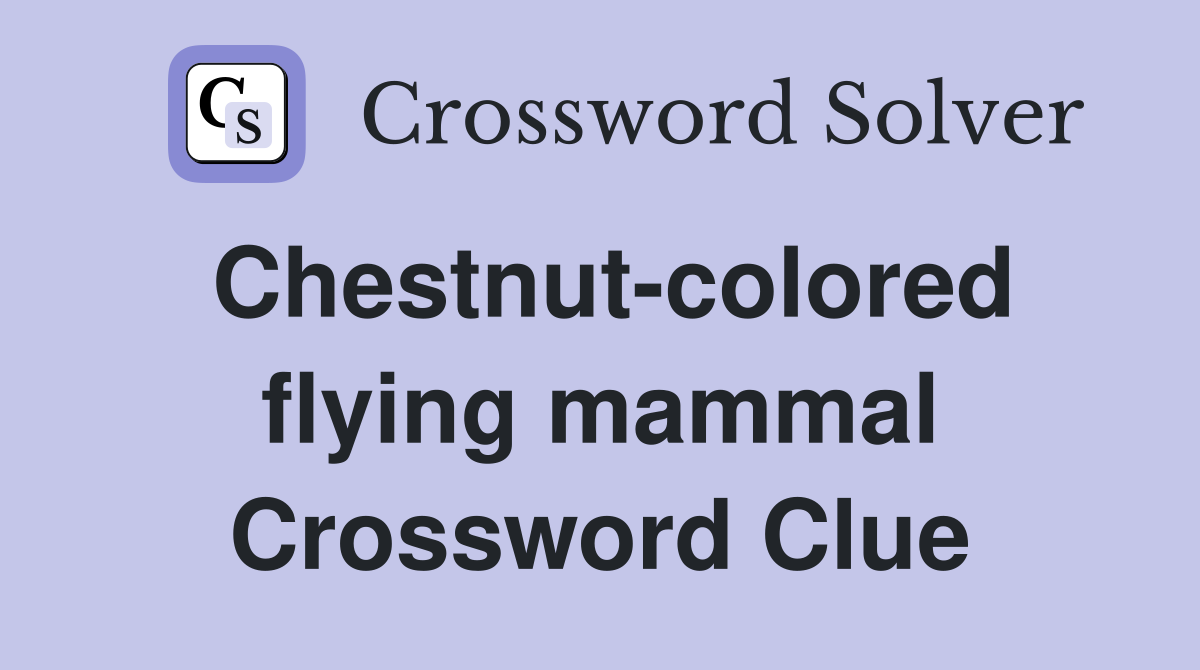 Chestnut-colored flying mammal Crossword Clue