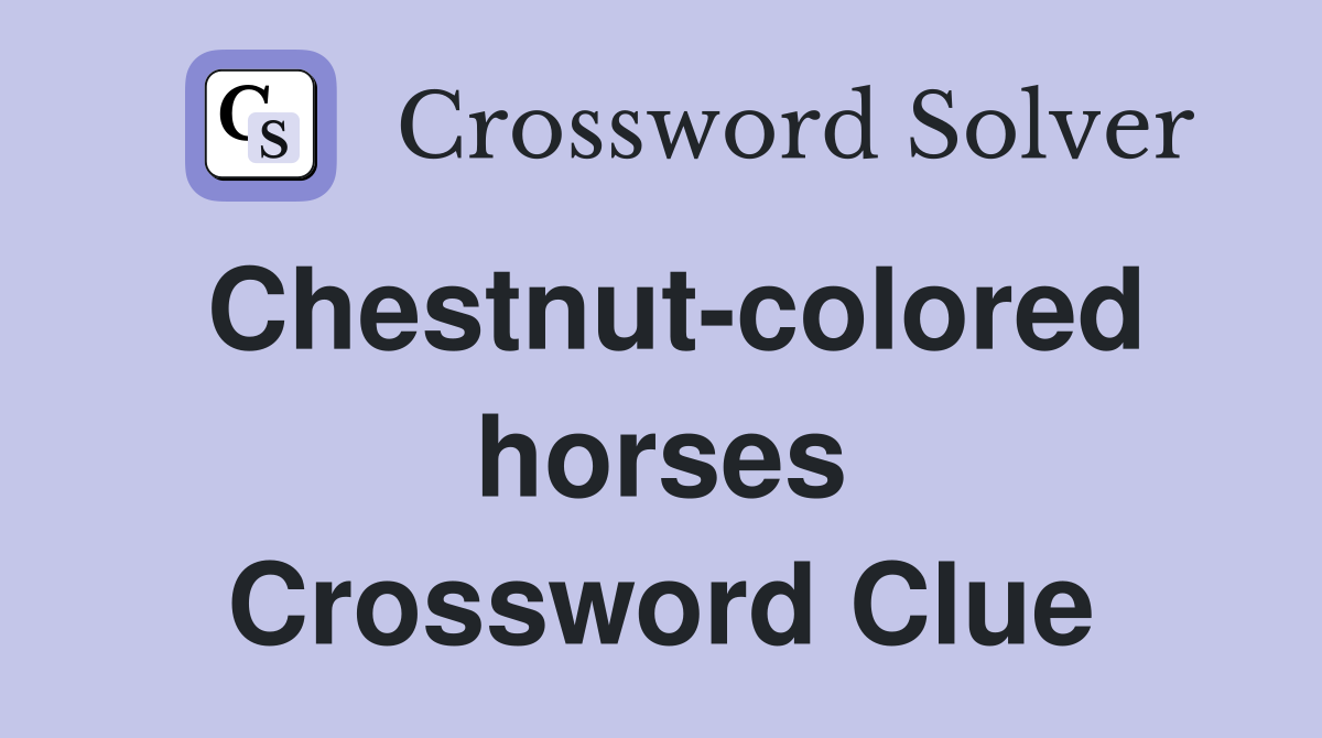 Chestnut-colored horses Crossword Clue