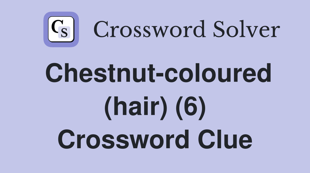Chestnut-coloured (hair) (6) Crossword Clue