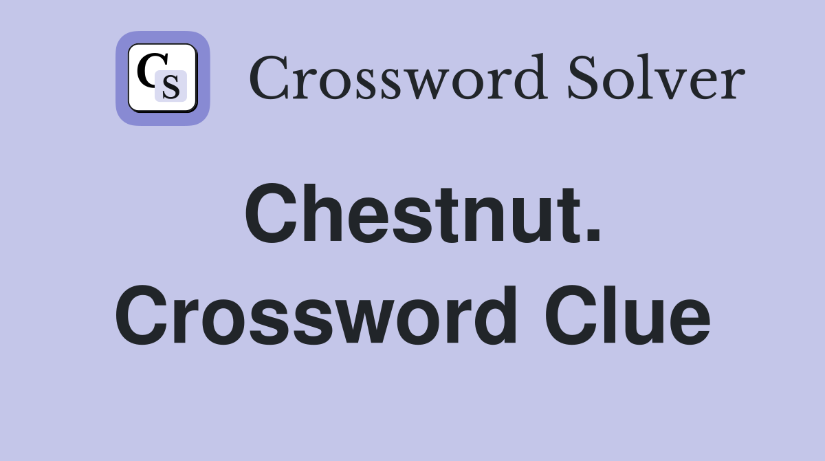 Chestnut. Crossword Clue