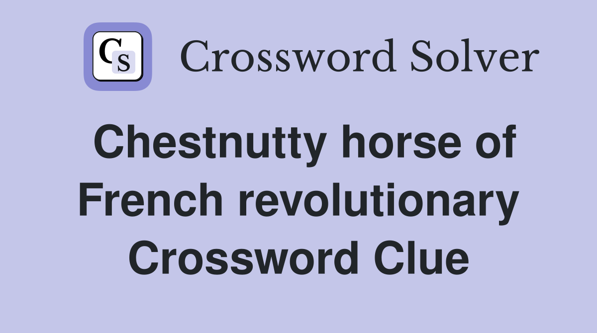 Chestnutty horse of French revolutionary Crossword Clue