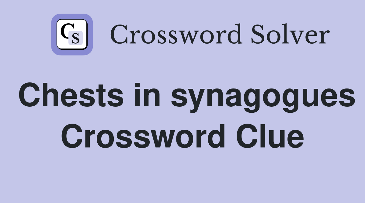 Chests in synagogues Crossword Clue