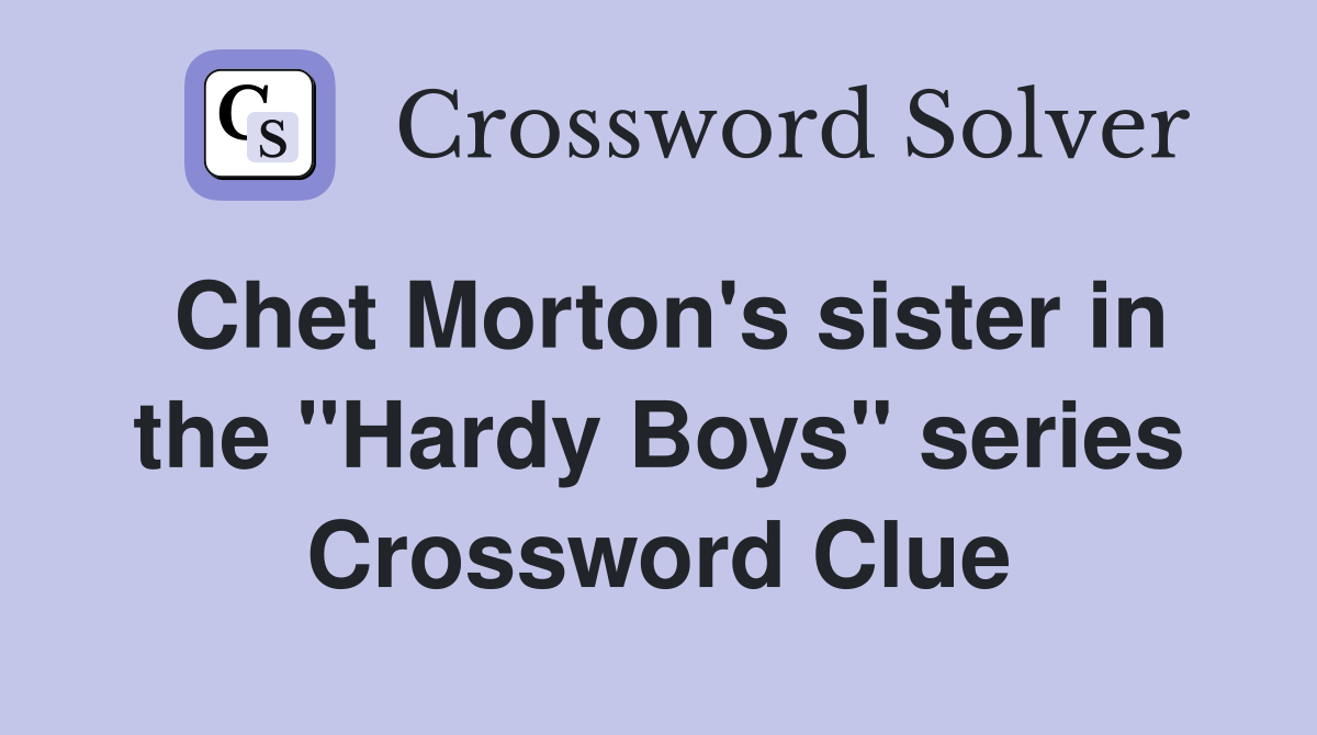 Chet Morton's sister in the "Hardy Boys" series Crossword Clue