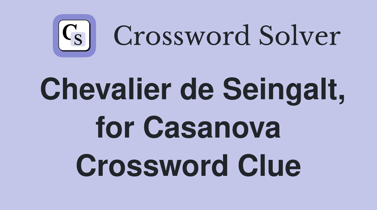 Chevalier de Seingalt, for Casanova Crossword Clue
