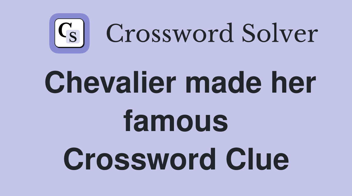 Chevalier made her famous Crossword Clue