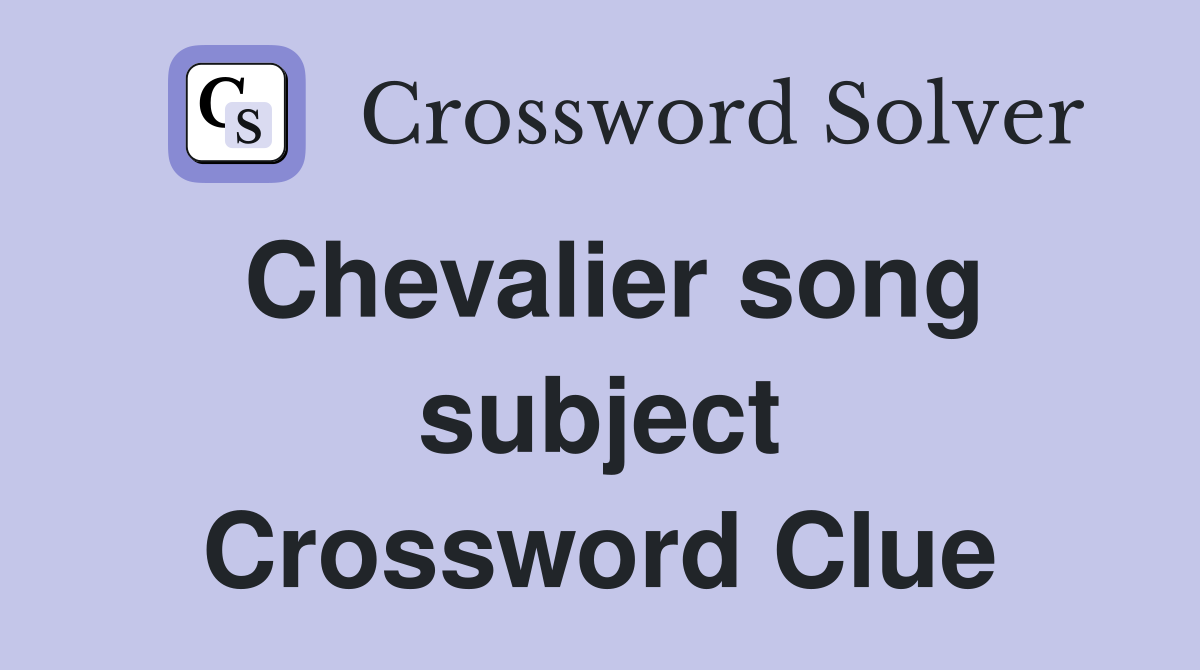 Chevalier song subject Crossword Clue