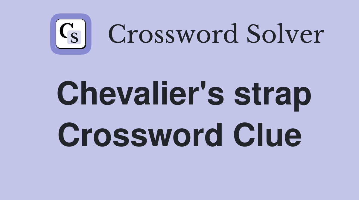 Chevalier's strap Crossword Clue