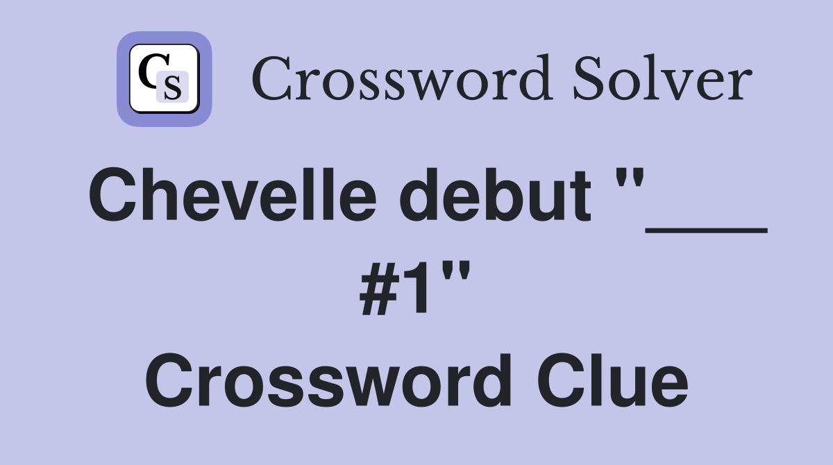 Chevelle debut "___ #1" Crossword Clue