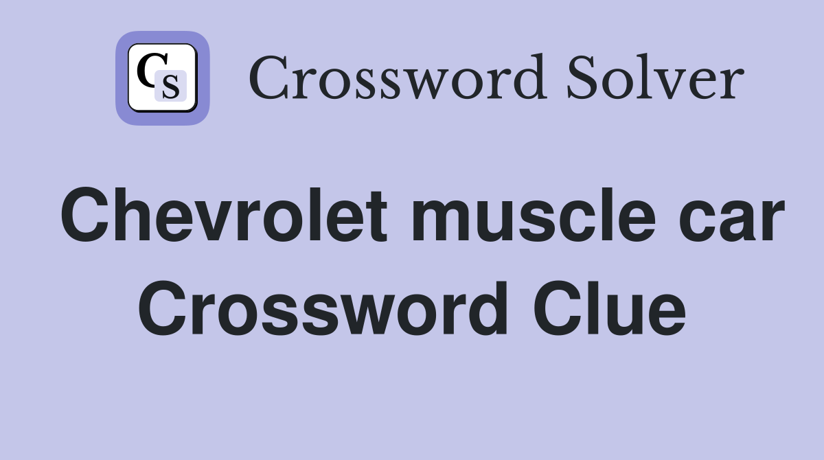 Chevrolet muscle car Crossword Clue