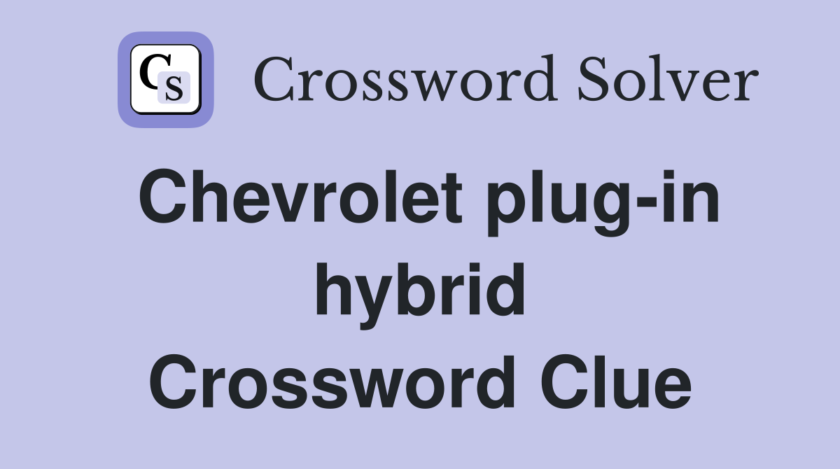 Chevrolet plug-in hybrid Crossword Clue