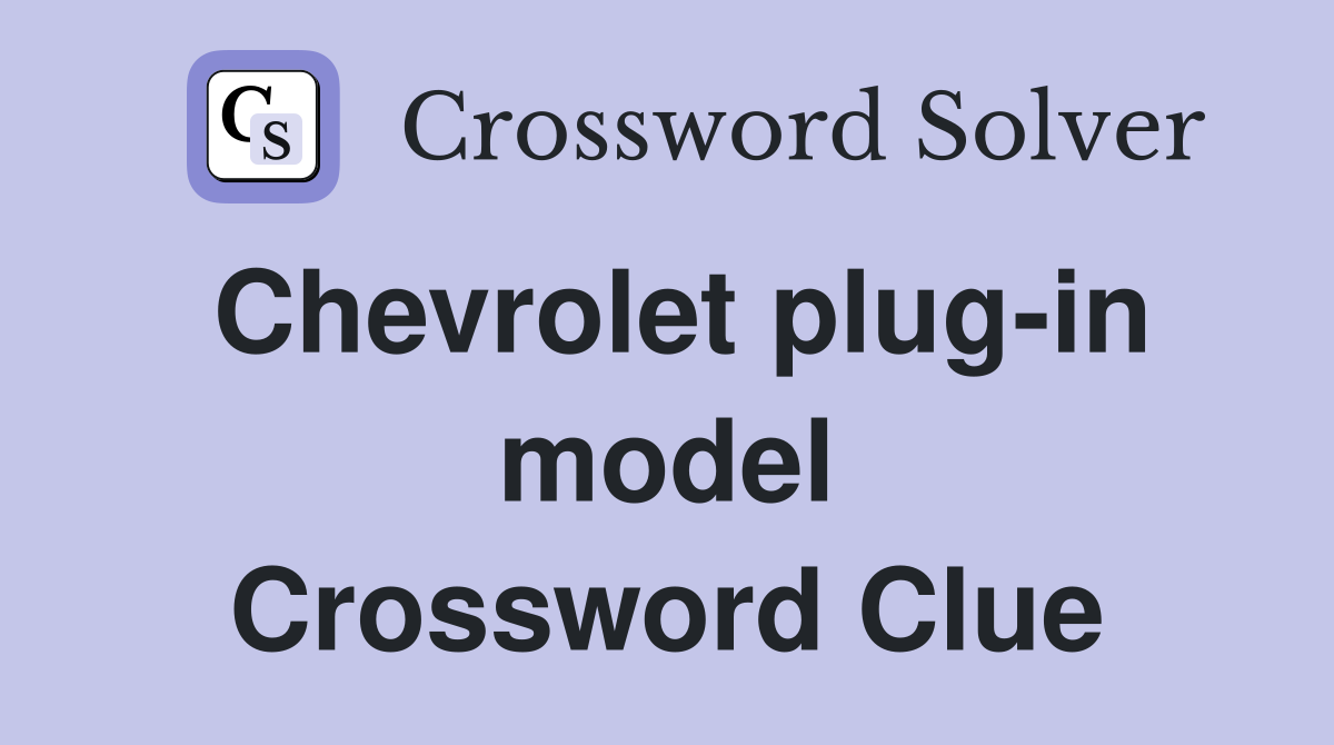 Chevrolet plug-in model Crossword Clue