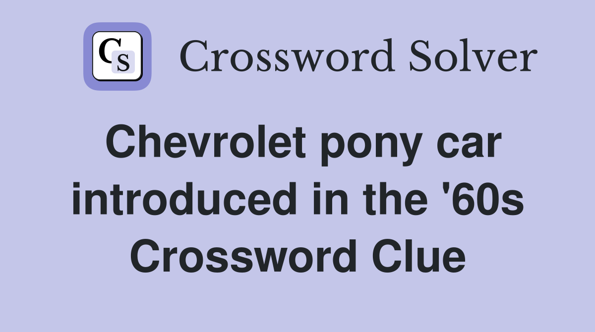 Chevrolet pony car introduced in the '60s Crossword Clue