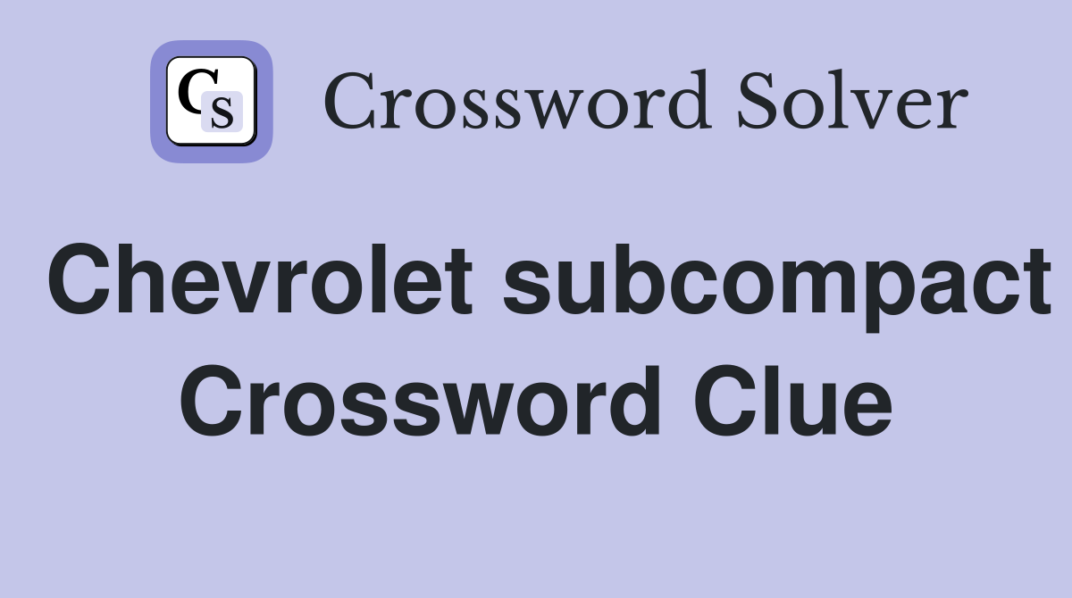 Chevrolet subcompact Crossword Clue