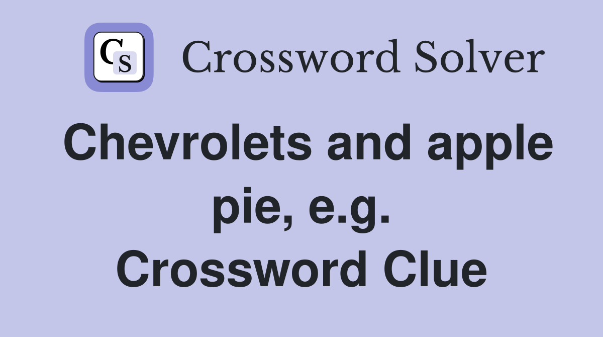Chevrolets and apple pie, e.g. Crossword Clue