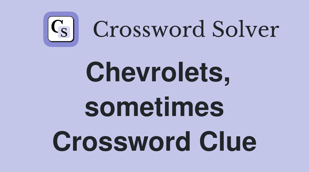 Chevrolets, sometimes Crossword Clue