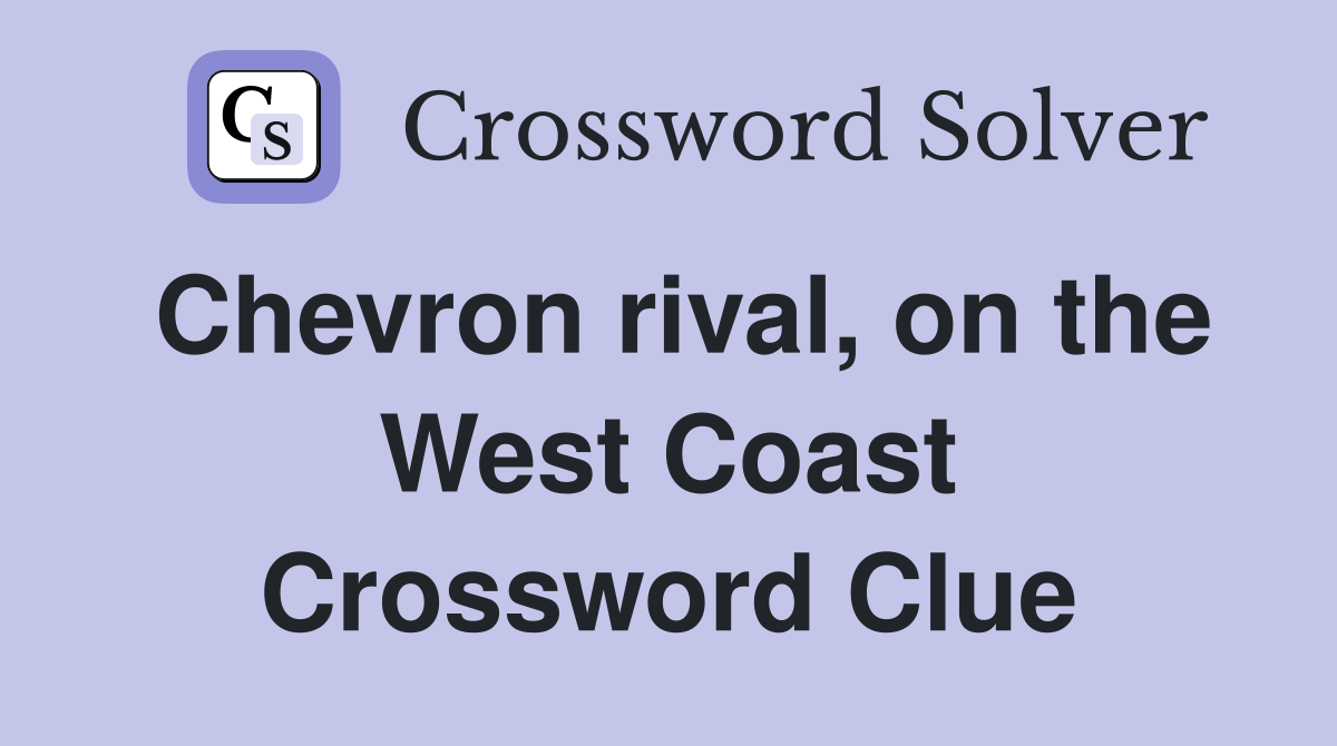 Chevron rival, on the West Coast Crossword Clue