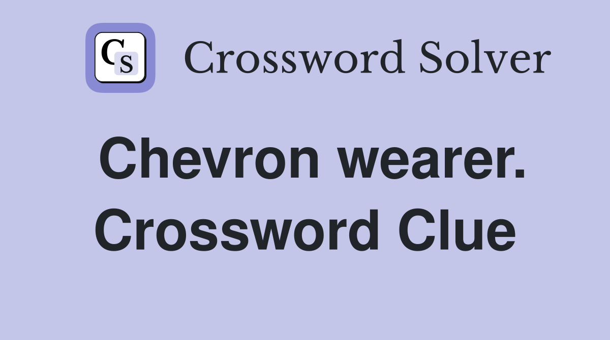 Chevron wearer. Crossword Clue