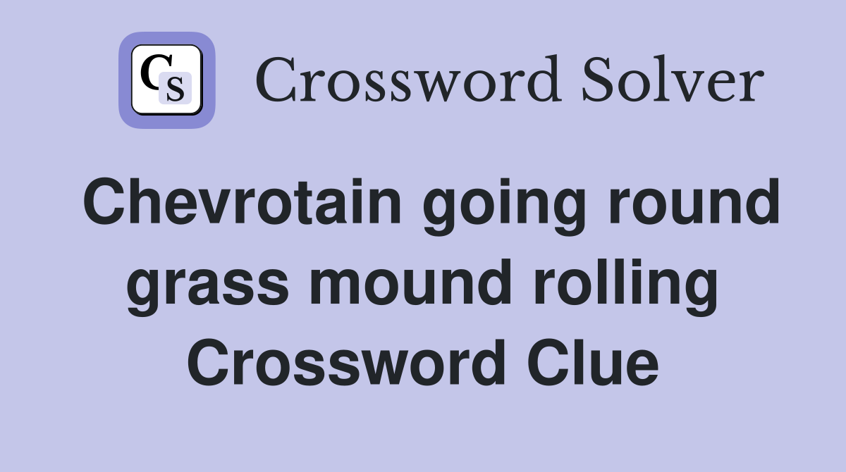 Chevrotain going round grass mound rolling Crossword Clue