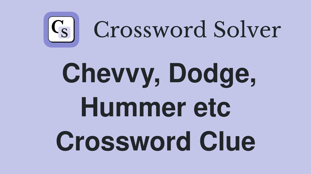 Chevvy, Dodge, Hummer etc Crossword Clue