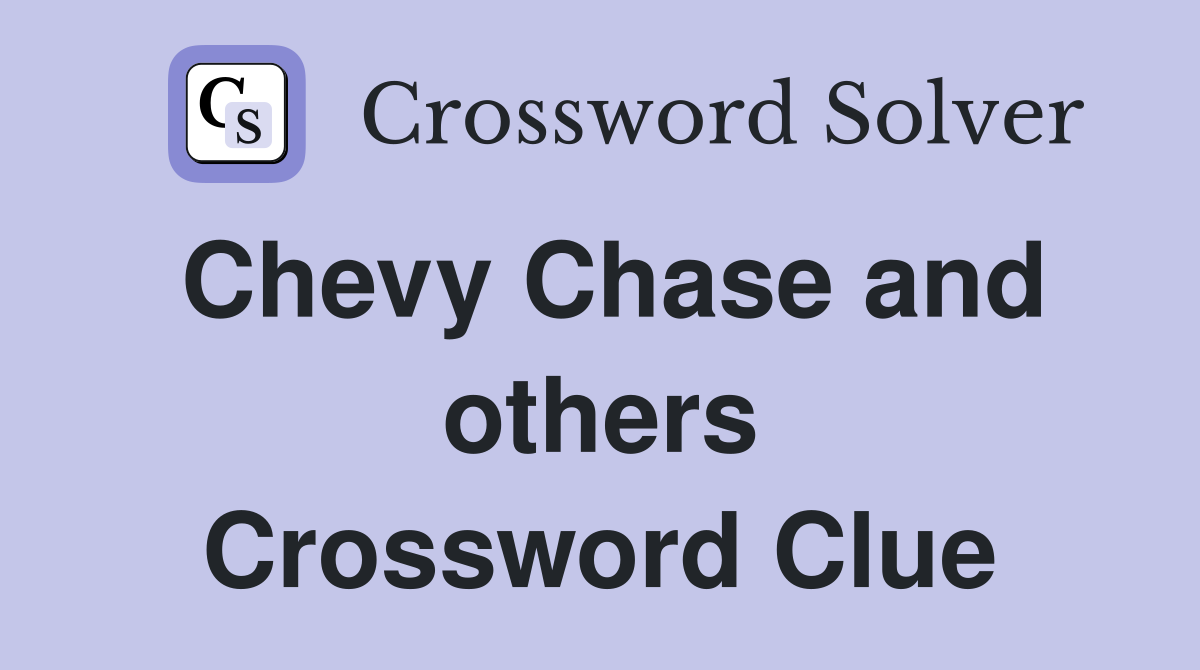 Chevy Chase and others Crossword Clue