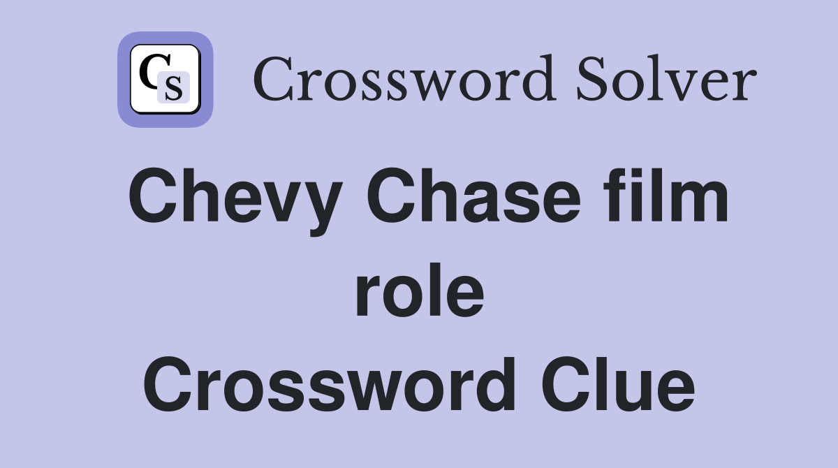 Chevy Chase film role Crossword Clue