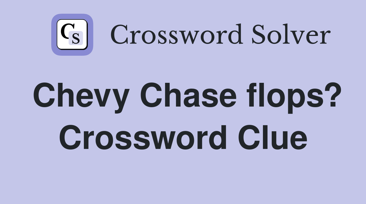 Chevy Chase flops? Crossword Clue