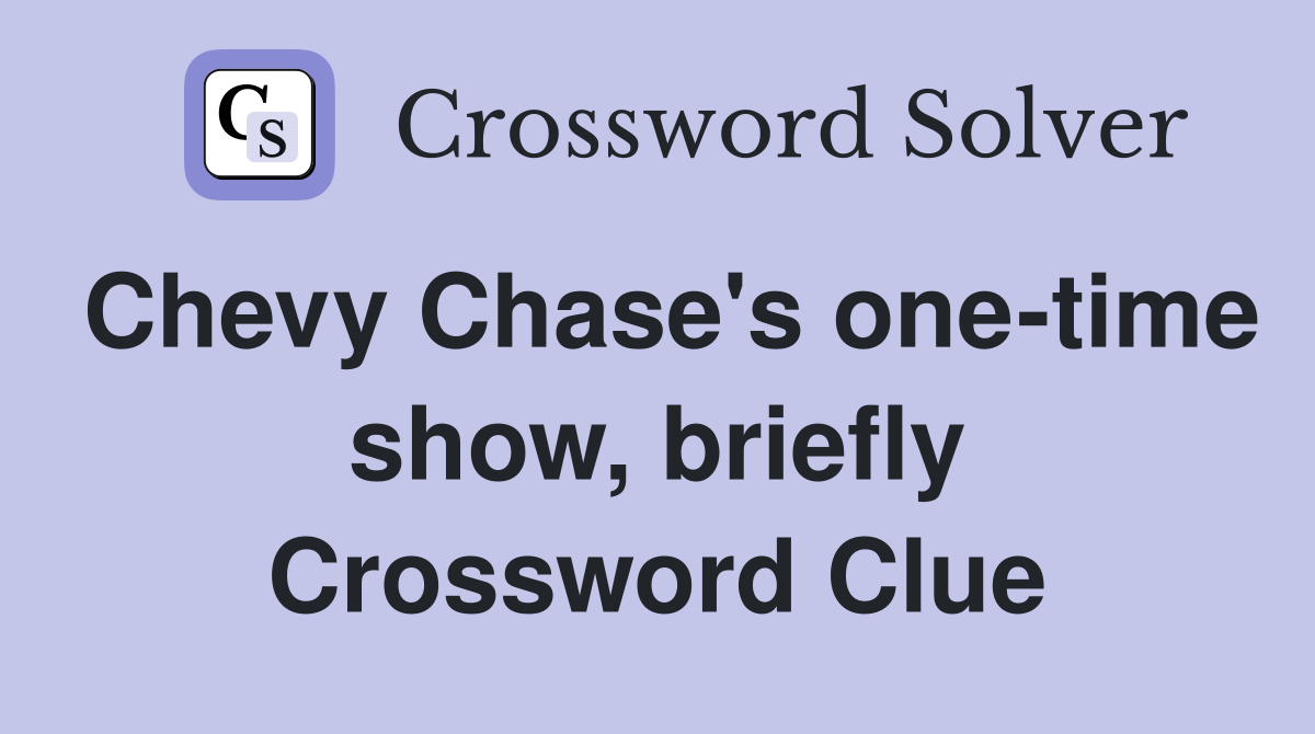 Chevy Chase's one-time show, briefly Crossword Clue