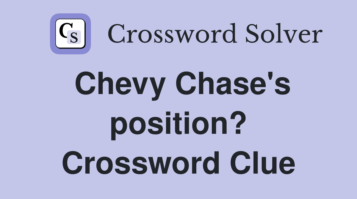 Chevy Chase's position? Crossword Clue