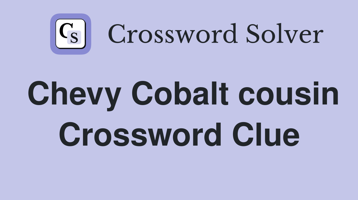 Chevy Cobalt cousin Crossword Clue