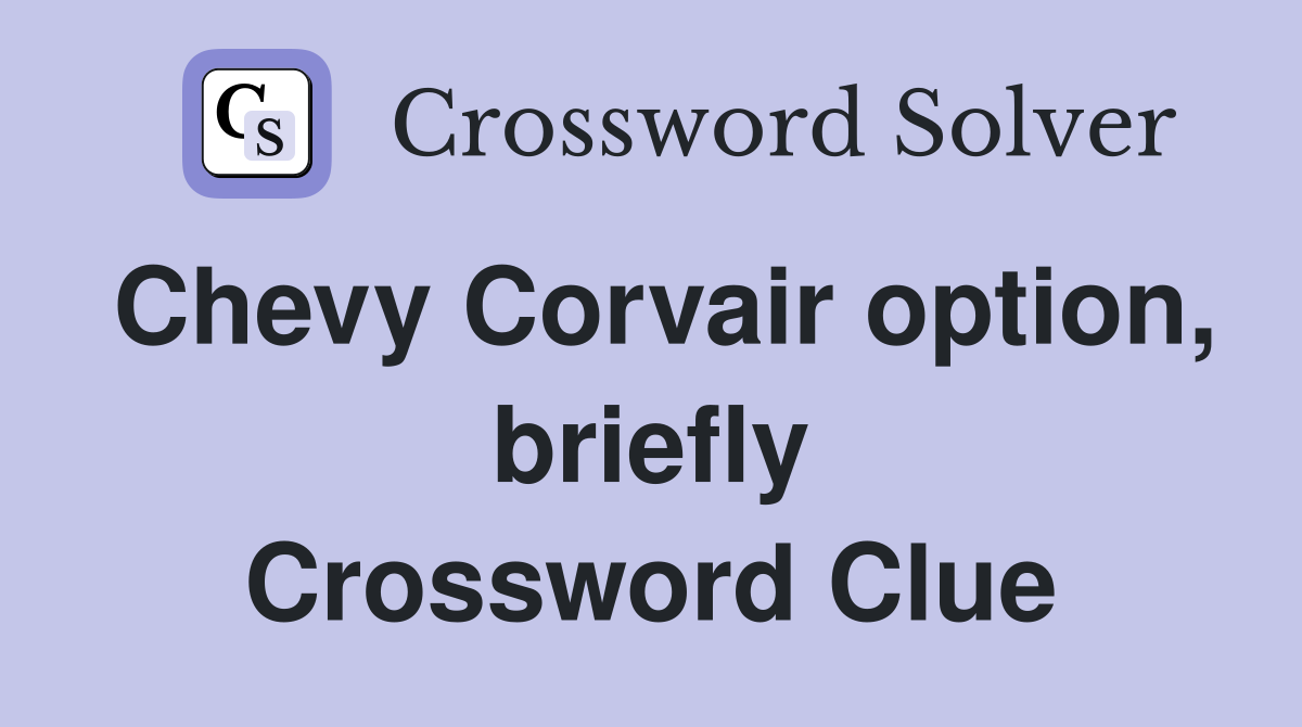 Chevy Corvair option, briefly Crossword Clue