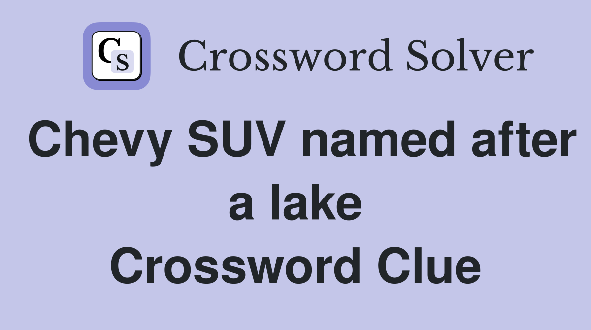 Chevy SUV named after a lake Crossword Clue