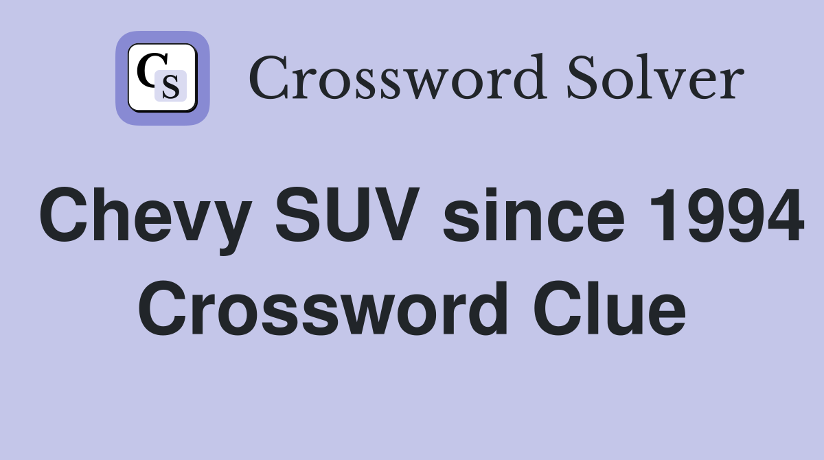 Chevy SUV since 1994 Crossword Clue
