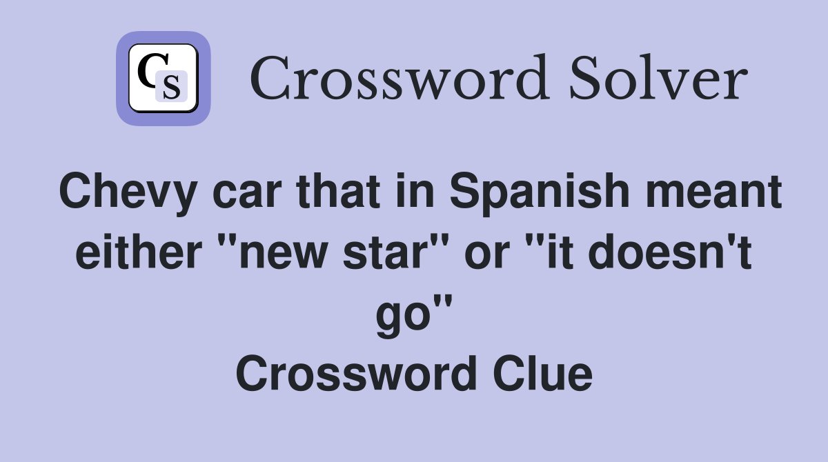 Chevy car that in Spanish meant either "new star" or "it doesn't go" Crossword Clue